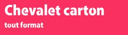 Chevalet carton tout format
